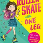 how to roller skate with one leg : a funny, uplifting story about friendship and living your best life