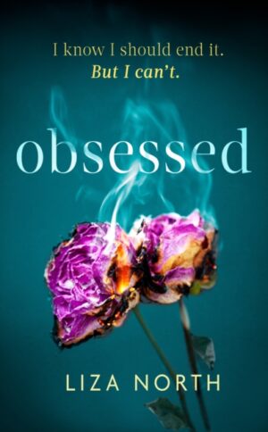 Obsessed : A twisty, addictive thriller about infatuation and betrayal