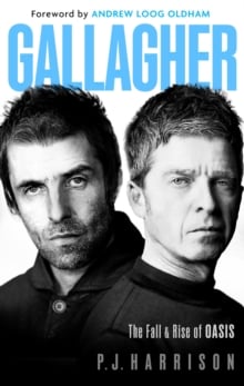 Gallagher : The Fall and Rise of Oasis: the must-read new biography of one of the world's biggest bands