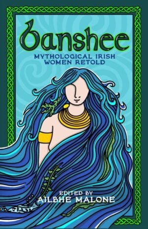 Banshee : Mythological Irish Women Retold