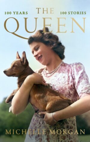 The Queen : 100 Years, 100 Stories