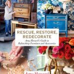rescue, restore, redecorate : amy howard's guide to refinishing furniture and accessories