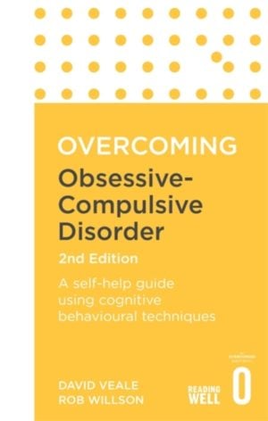 Overcoming Obsessive Compulsive Disorder, 2nd Edition : A self-help guide using cognitive behavioural techniques