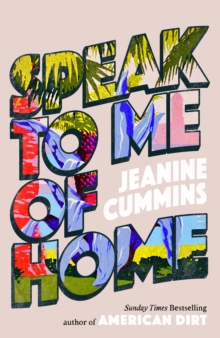 Speak to Me of Home : From the author of the runaway bestseller American Dirt