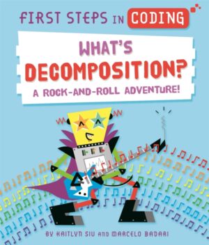 First Steps in Coding: What's Decomposition? : A rock-and-roll adventure!