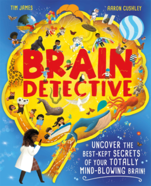 brain detective : uncover the best kept secrets of your totally mind blowing brain!