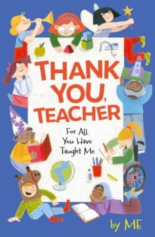 Thank You, Teacher : For All You Have Taught Me