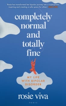 Completely Normal and Totally Fine : My Life with Bipolar Disorder