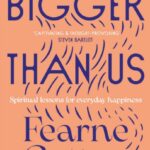 bigger than us : spiritual lessons for everyday happiness