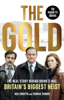 The Gold : The real story behind Brink’s-Mat: Britain’s biggest heist