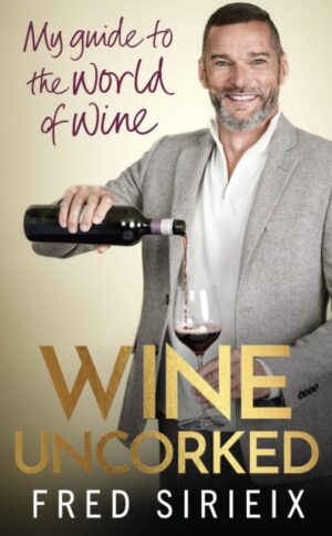 Wine Uncorked : My guide to the world of wine