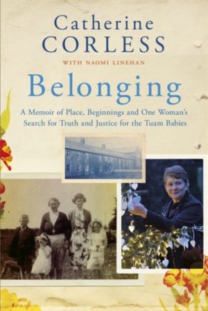 Belonging : A Memoir of Place, Beginnings and One Woman's Search for Truth and Justice for the Tuam Babies