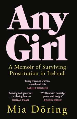 Any Girl : A Memoir of Surviving Prostitution in Ireland
