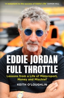 Full Throttle: Lessons from a Life of Motorsport, Money and Mischie