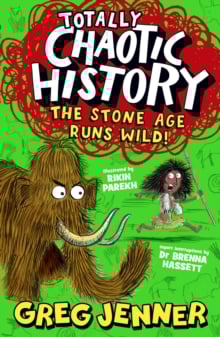 Totally Chaotic History: The Stone Age Runs Wild! : Fast, funny, fact-packed history from the host of the chart-topping podcast You’re Dead to Me