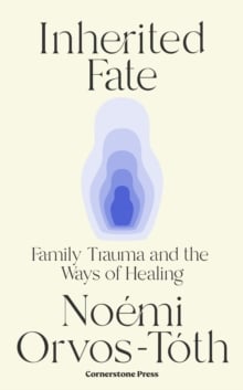 Inherited Fate : Family trauma and the ways of healing