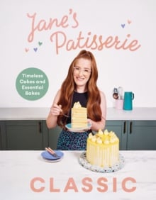 Jane’s Patisserie Classic : Timeless cakes and essential bakes