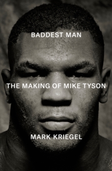 Baddest Man : The making of Mike Tyson