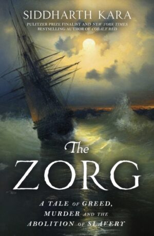 The Zorg : A Tale of Greed, Murder and the Abolition of Slavery