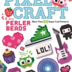 pixel craft with perler beads : more than 50 super cool patterns: patterns for hama, perler, pyssla, nabbi, and melty beads