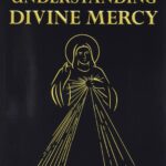 understanding divine mercy (explaining the faith)