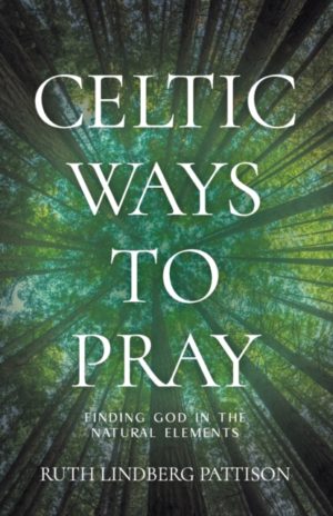 Celtic Ways to Pray : Finding God in the Natural Elements