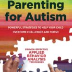 positive parenting for autism : powerful strategies to help your child overcome challenges and thrive