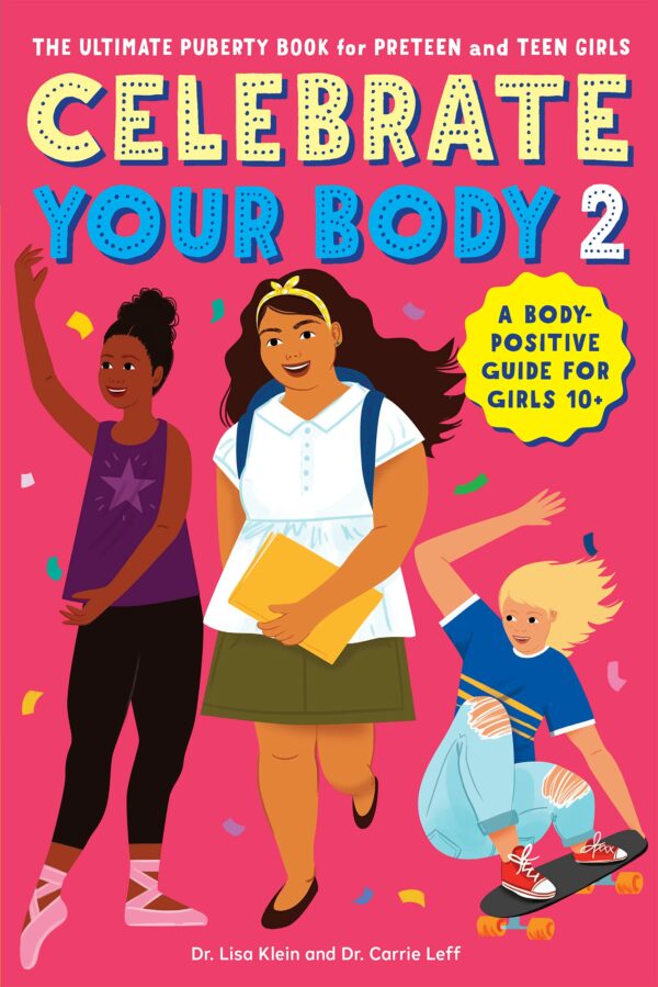 celebrate your body 2: the ultimate puberty book for preteen and teen girls