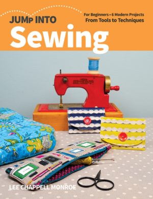Jump Into Sewing : For Beginners; 6 Modern Projects; from Tools to Techniques