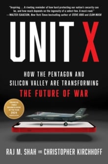 Unit X : How the Pentagon and Silicon Valley Are Transforming the Future of War