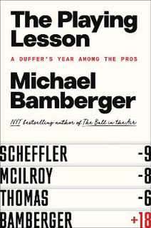 The Playing Lesson : A Duffer's Year Among the Pros