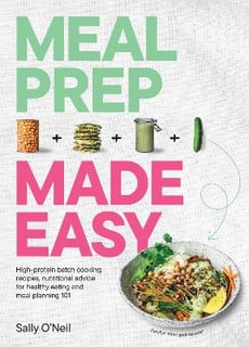 Meal Prep Made Easy : High-protein batch cooking recipes: featuring nutritional advice for healthy eating and meal planning 101