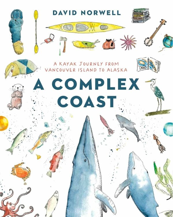 a complex coast: a kayak journey from vancouver island to alaska