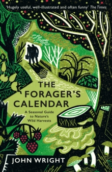 The Forager's Calendar : A Seasonal Guide to Nature’s Wild Harvests
