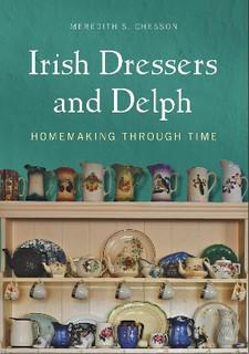 Irish Dressers and Delph. Homemaking through Time