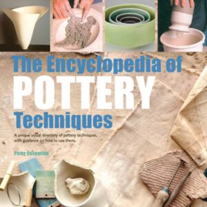 The Encyclopedia of Pottery Techniques : A Unique Visual Directory of Pottery Techniques, with Guidance on How to Use Them