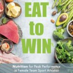 eat to win : nutrition for peak performance in female team sport athletes