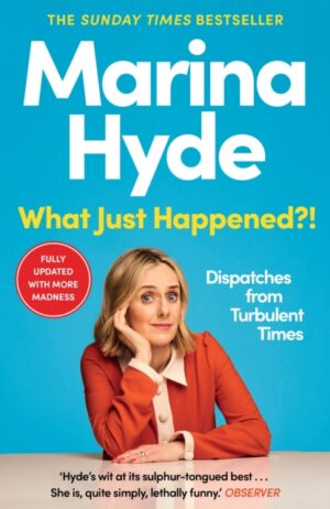 What Just Happened?! : Dispatches from Turbulent Times
