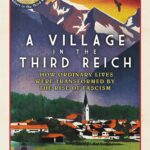 a village in the third reich : how ordinary lives were transformed by the rise of fascism