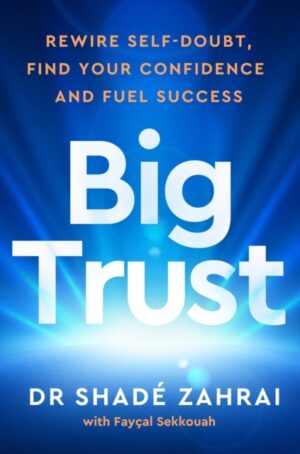 big trust : rewire self doubt, find your confidence and fuel success