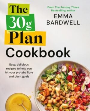 The 30g Plan Cookbook : Easy, delicious recipes that hit your protein, fibre and plant goals