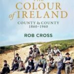 the colour of ireland : county by county 1860 1960