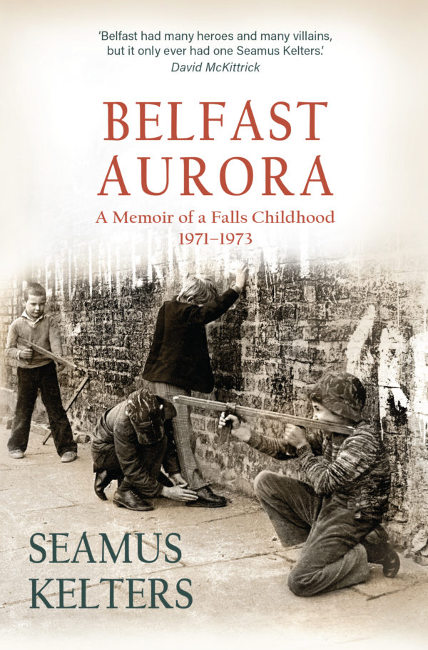 Belfast Aurora A Memoir of a Falls Childhood, 1971-73