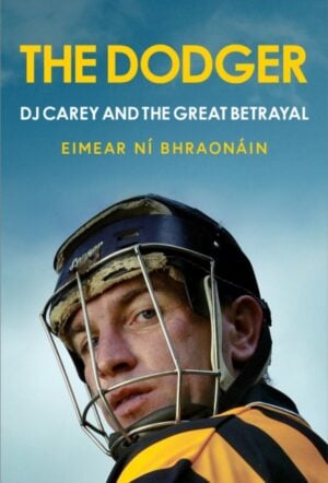 The Dodger: DJ Carey and the Story of a Great Irish Betrayal