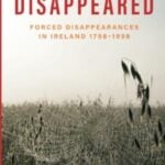 the disappeared : forced disappearances in ireland 1798 1998