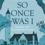 so once was i: forgotten tales from glasnevin cemetery