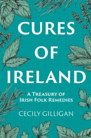 Cures of Ireland : A Treasury of Irish Folk Remedies