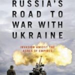 russia's road to war with ukraine: invasion amidst the ashes of empires