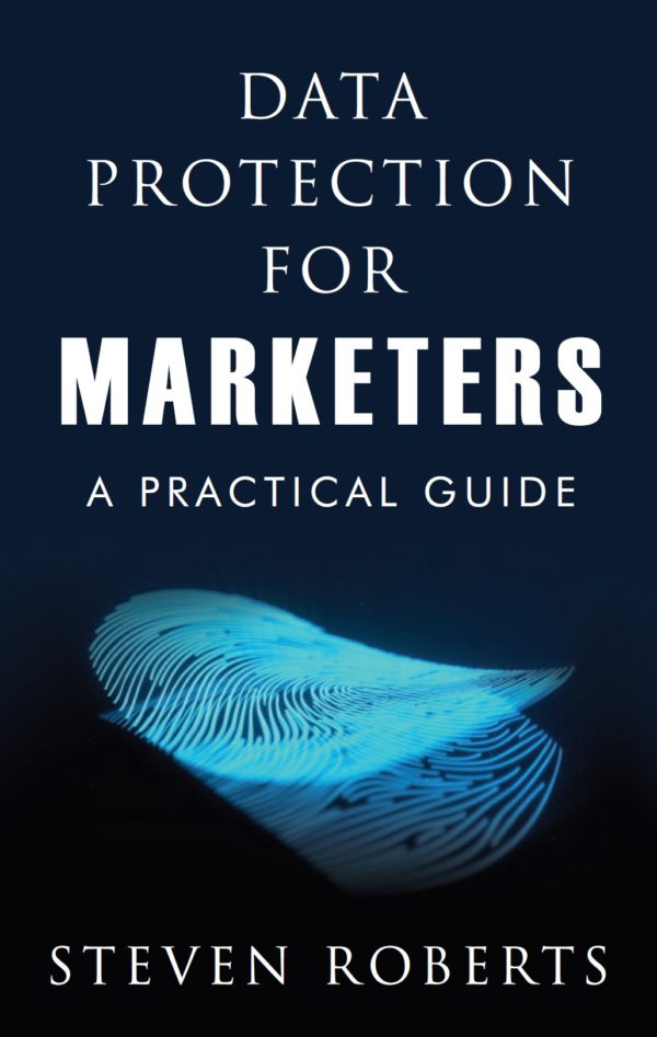Data Protection for Marketers : A Practical Guide