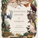 the unnatural history of animals : tales from a zoological museum